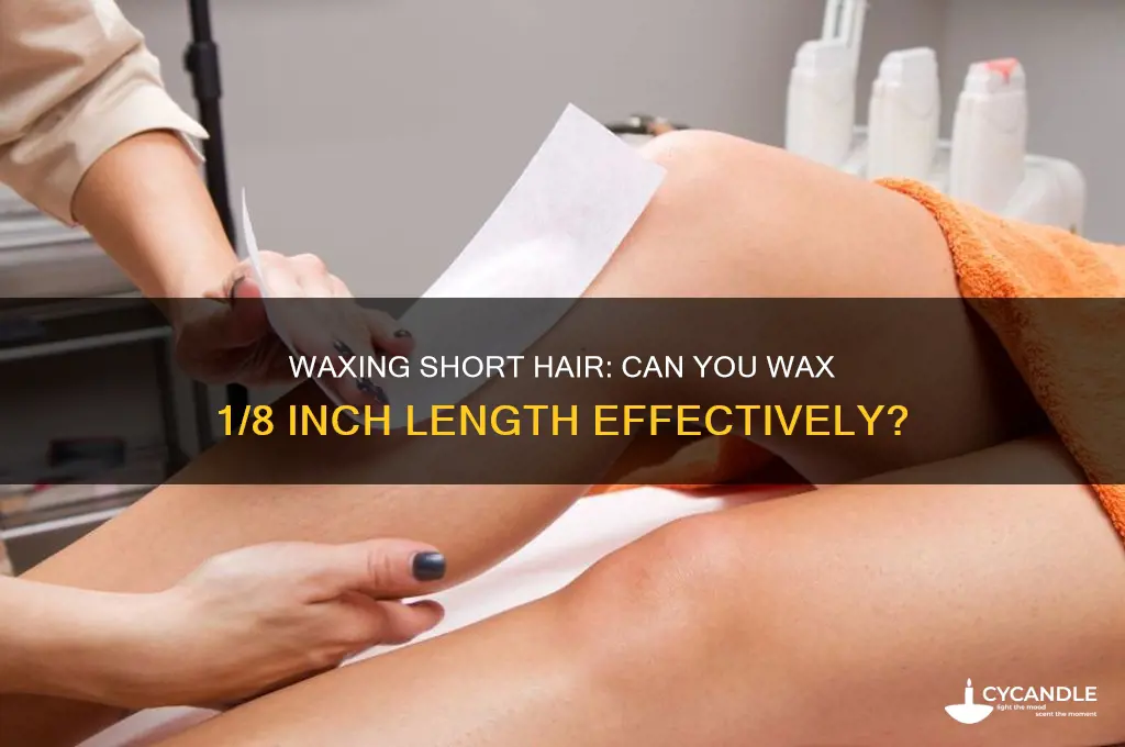 can you wax 1 8 hair
