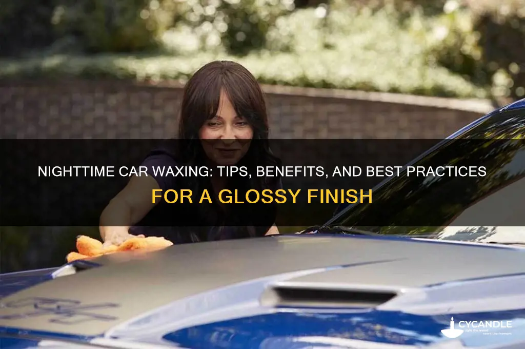 can you wax a car at night