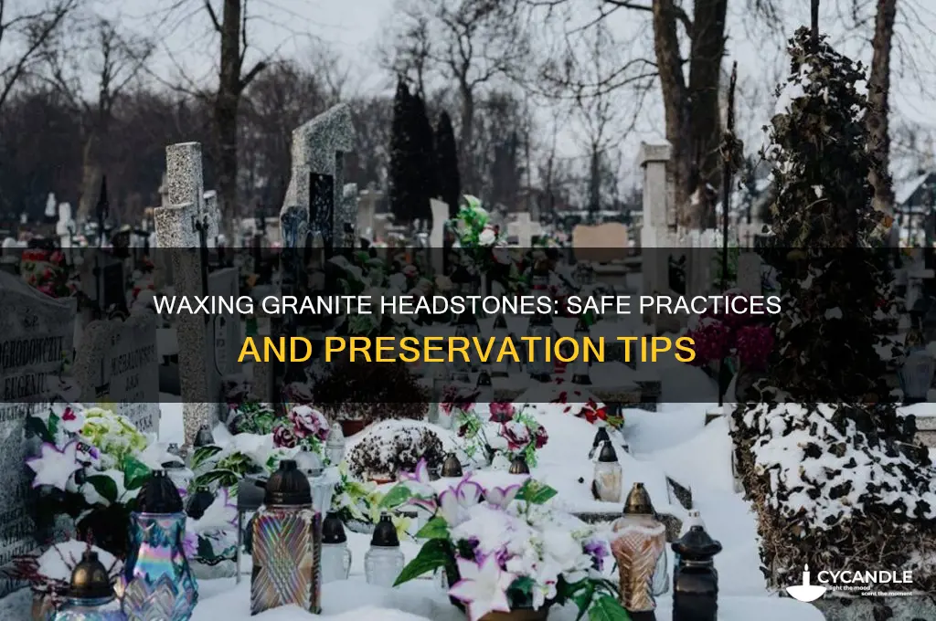 can you wax a granite headstone