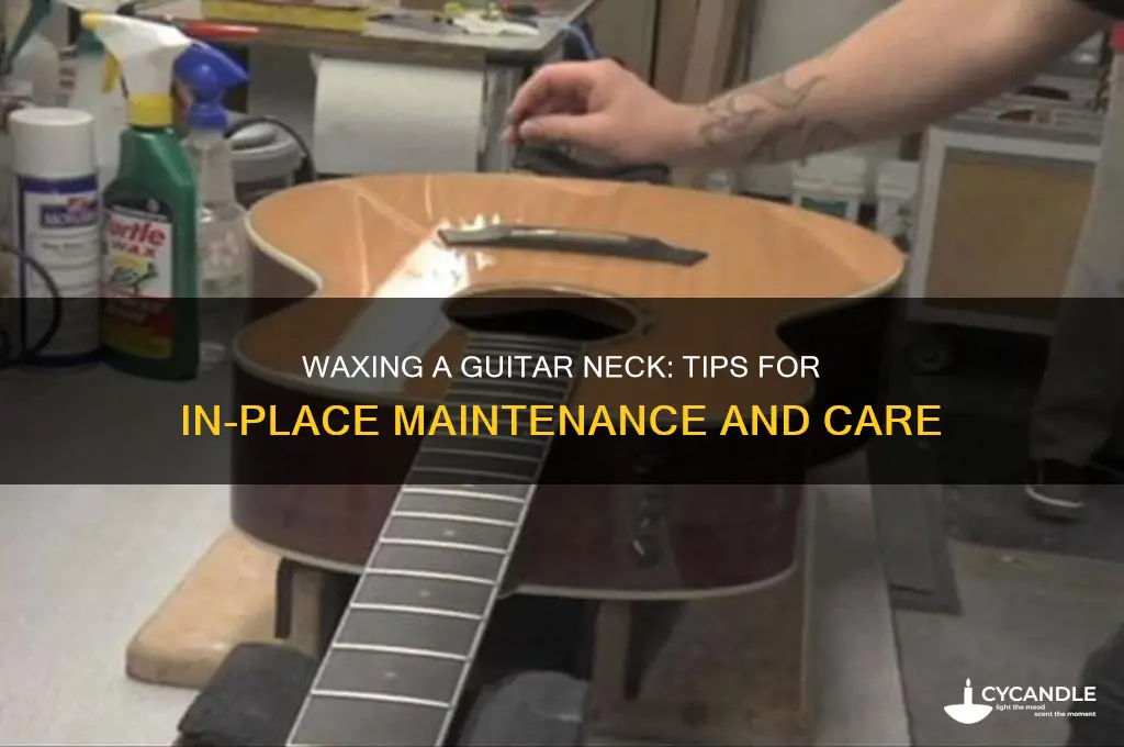 can you wax a guitar neck already on a guitar
