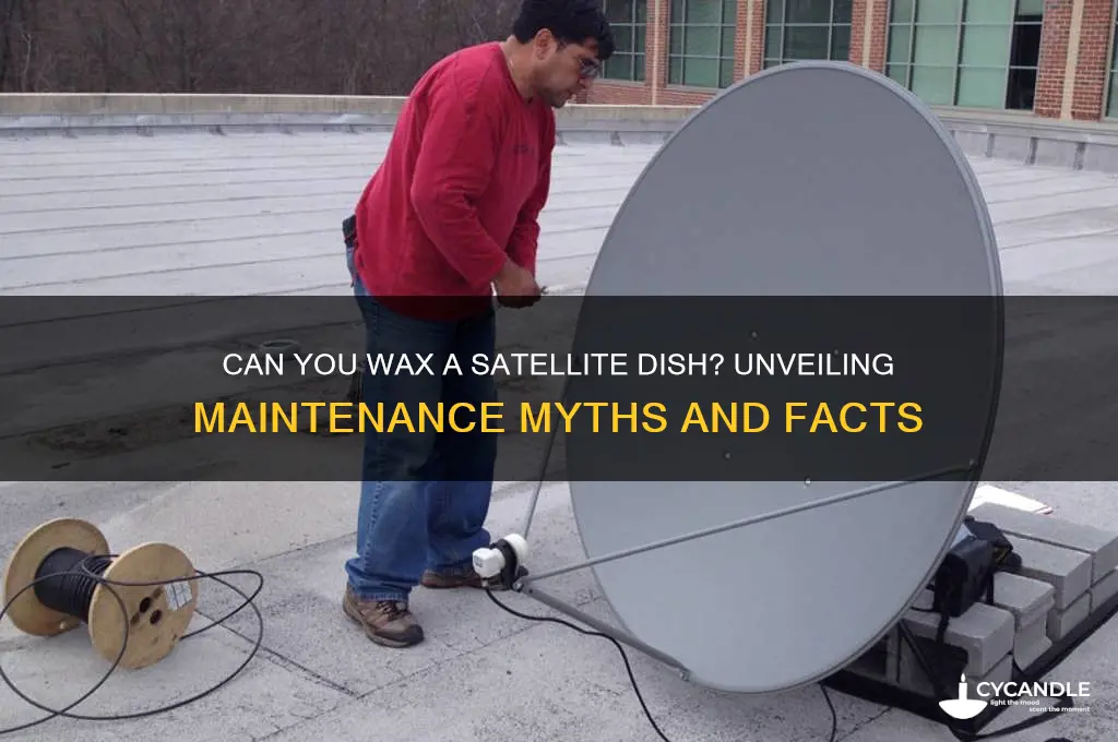 can you wax a satellite dish