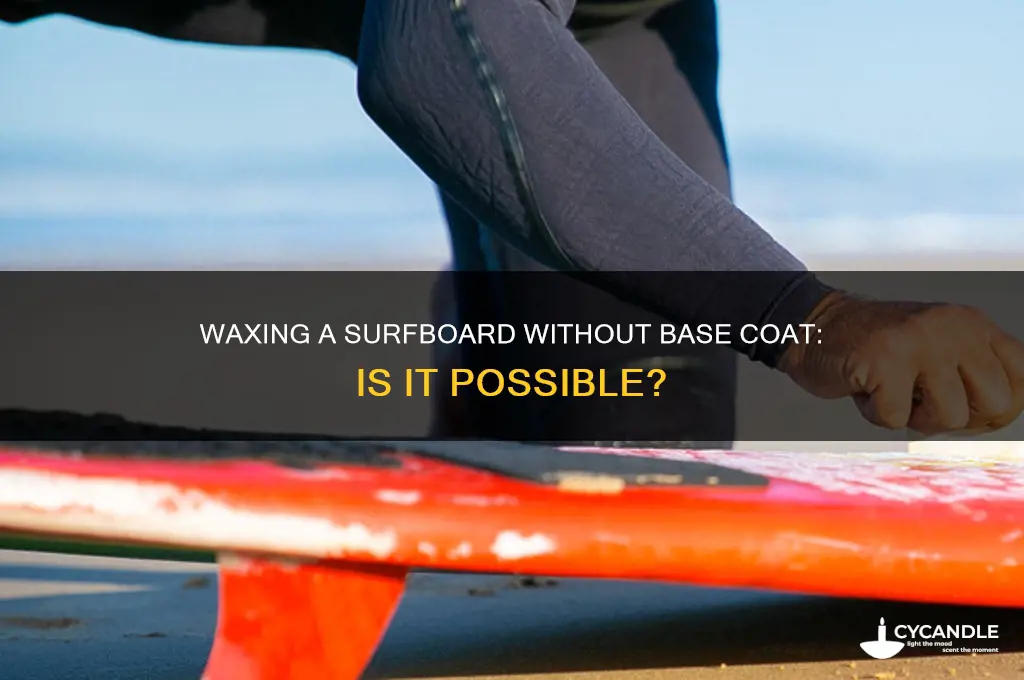 can you wax a surfboard without base coat