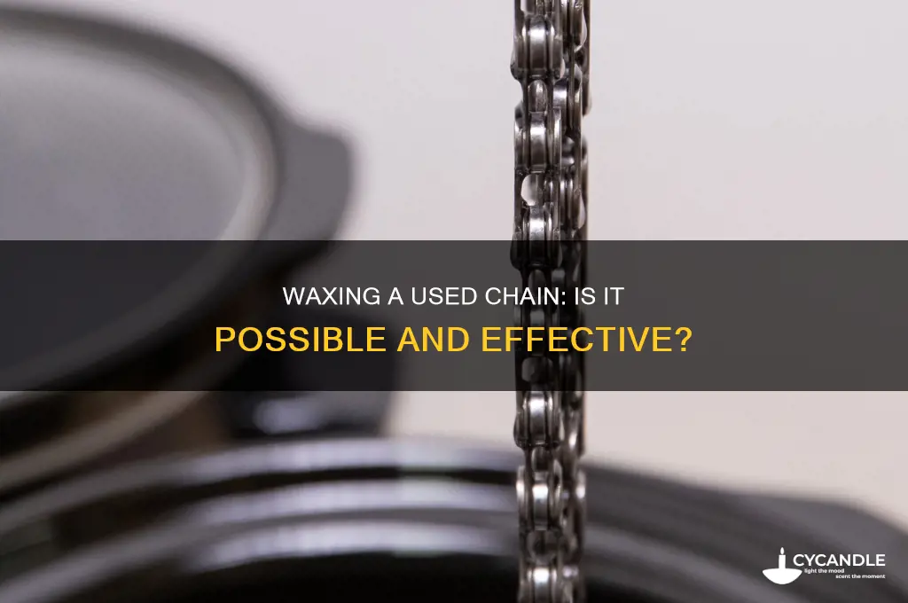 can you wax a used chain