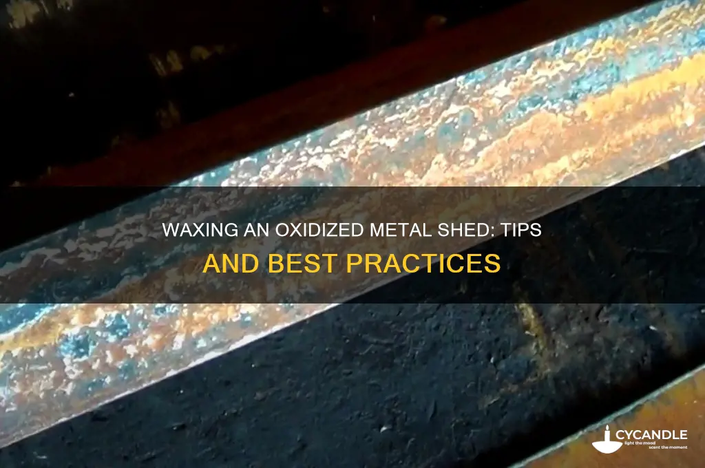 can you wax an oxicidized metal shed
