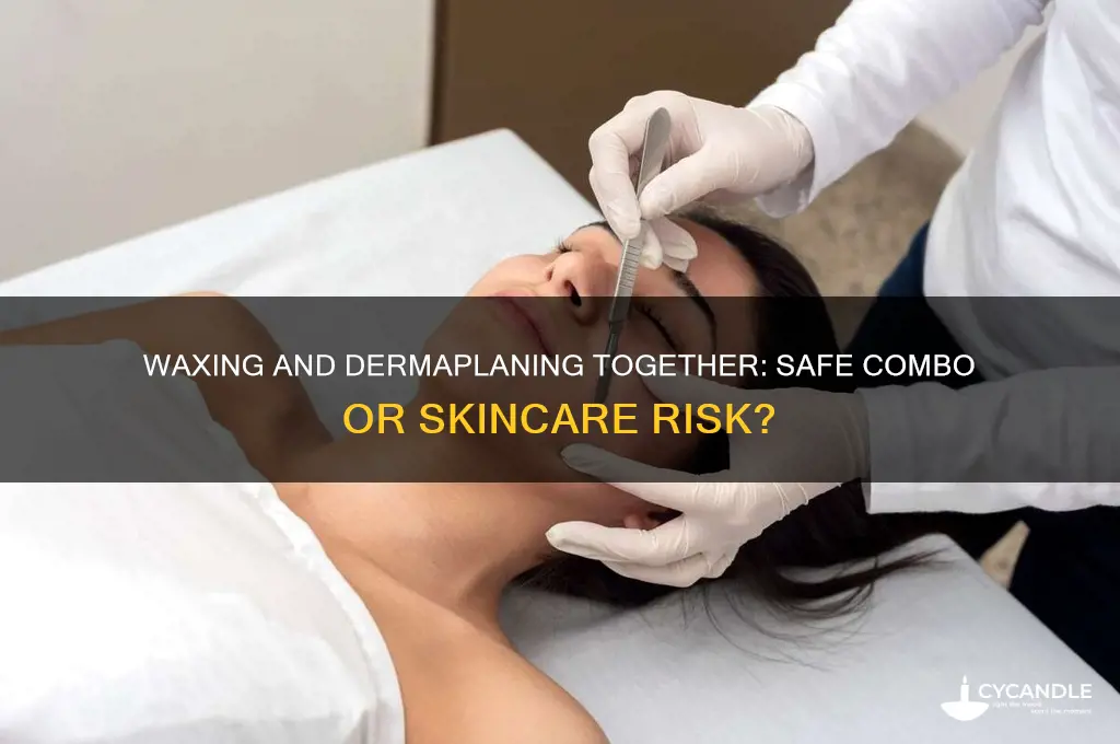 can you wax and dermaplane at the same time