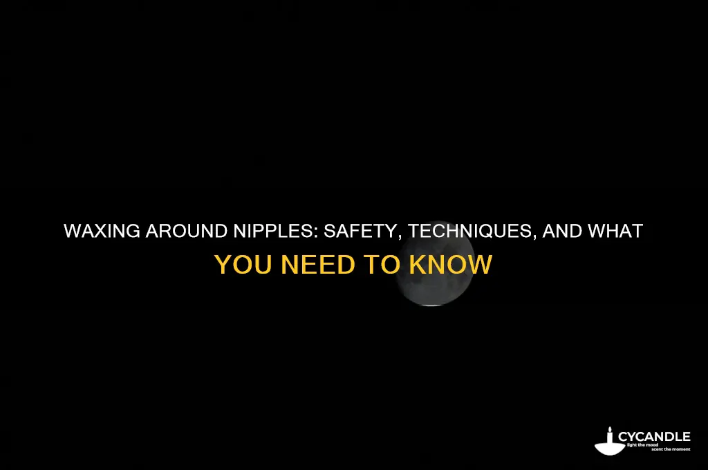 can you wax around the nipple