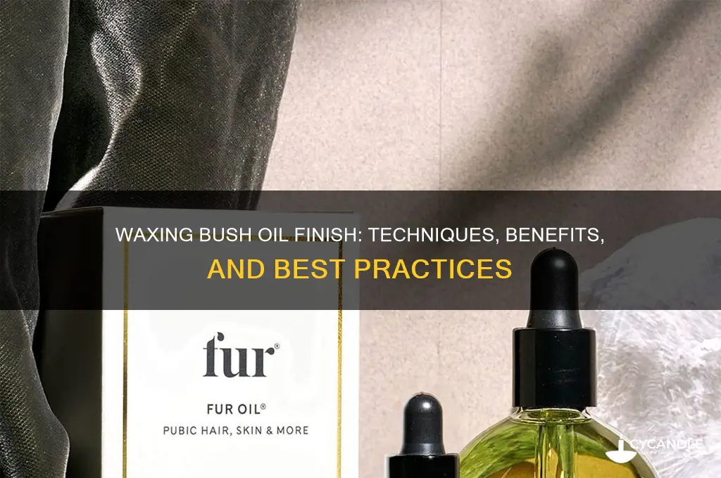 can you wax bush oil finish