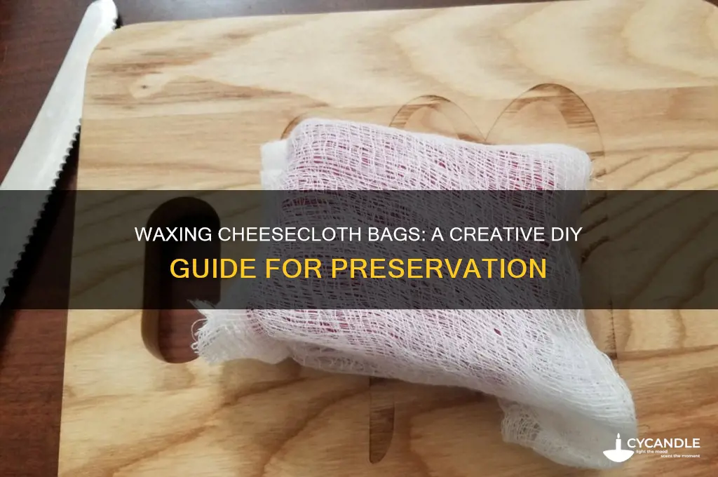 can you wax cheesecloth bags