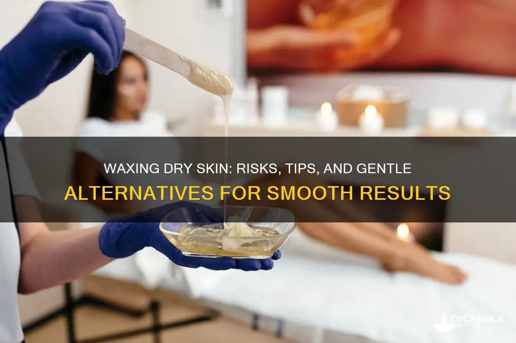 can you wax dry skin