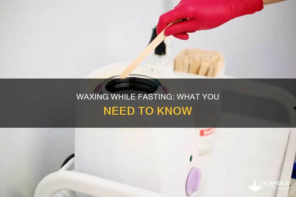 can you wax during fasting