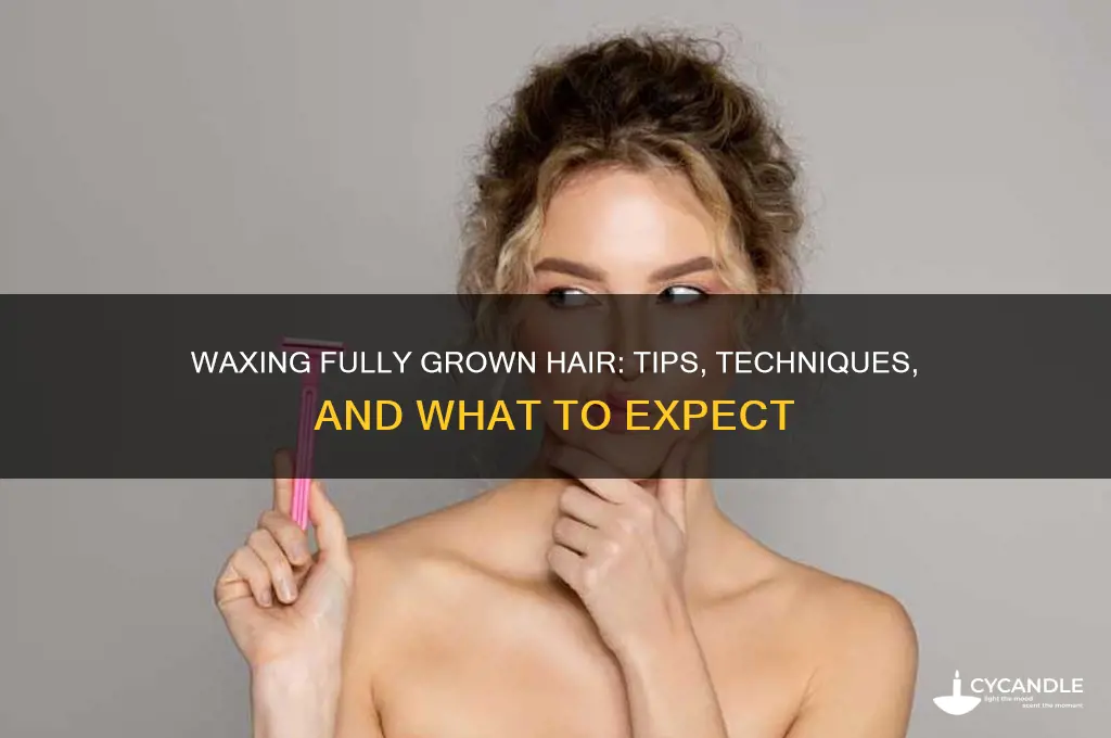 can you wax fully grown hair