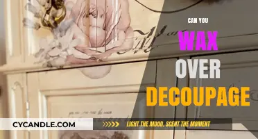 Waxing Over Decoupage: Tips, Techniques, and Best Practices for Success