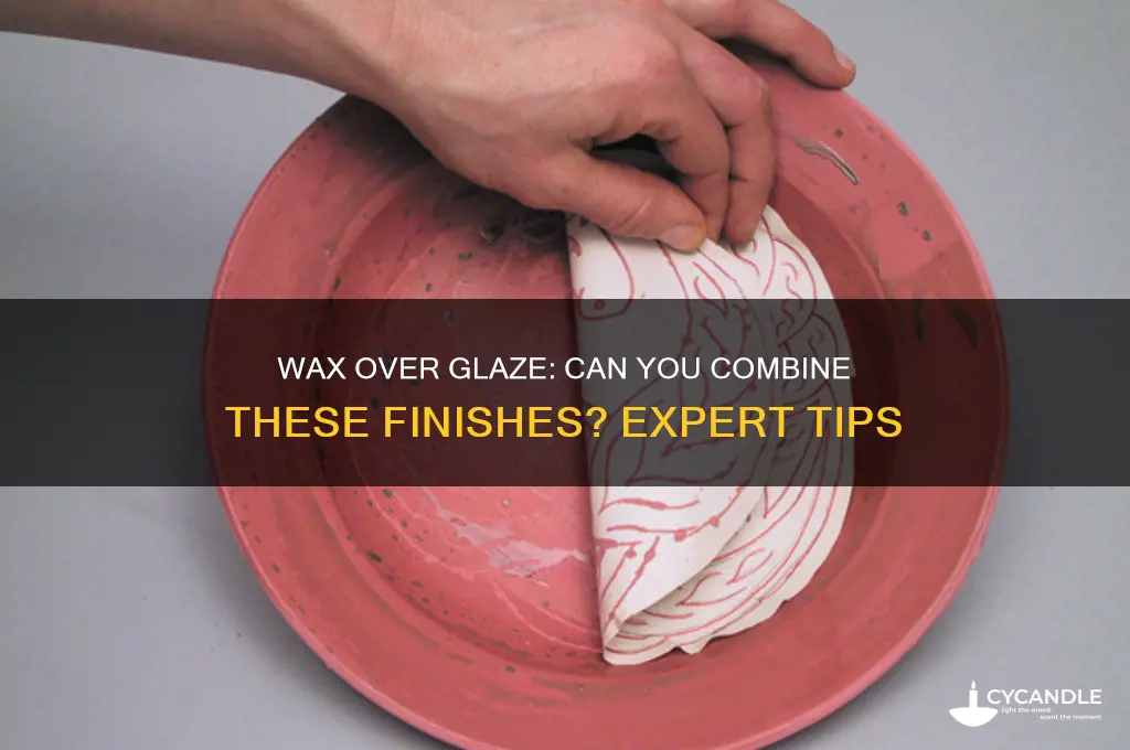 can you wax over glaze