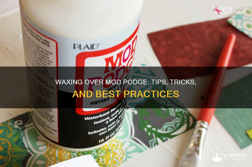can you wax over mod podge