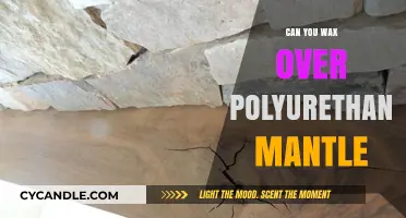 Waxing Over Polyurethane Mantle: Tips, Risks, and Best Practices