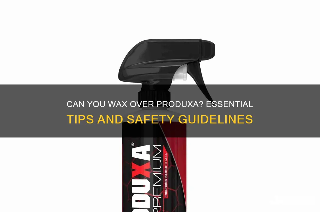 can you wax over produxa