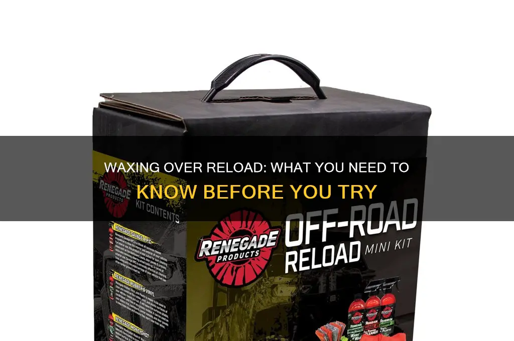 can you wax over reload