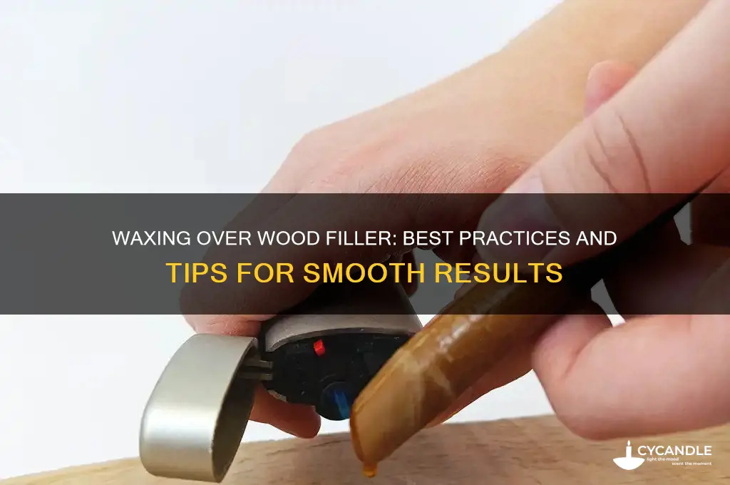 can you wax over wood filler