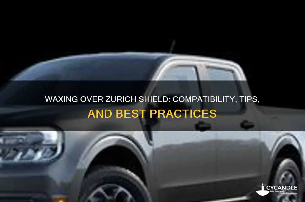 can you wax over zurich shield
