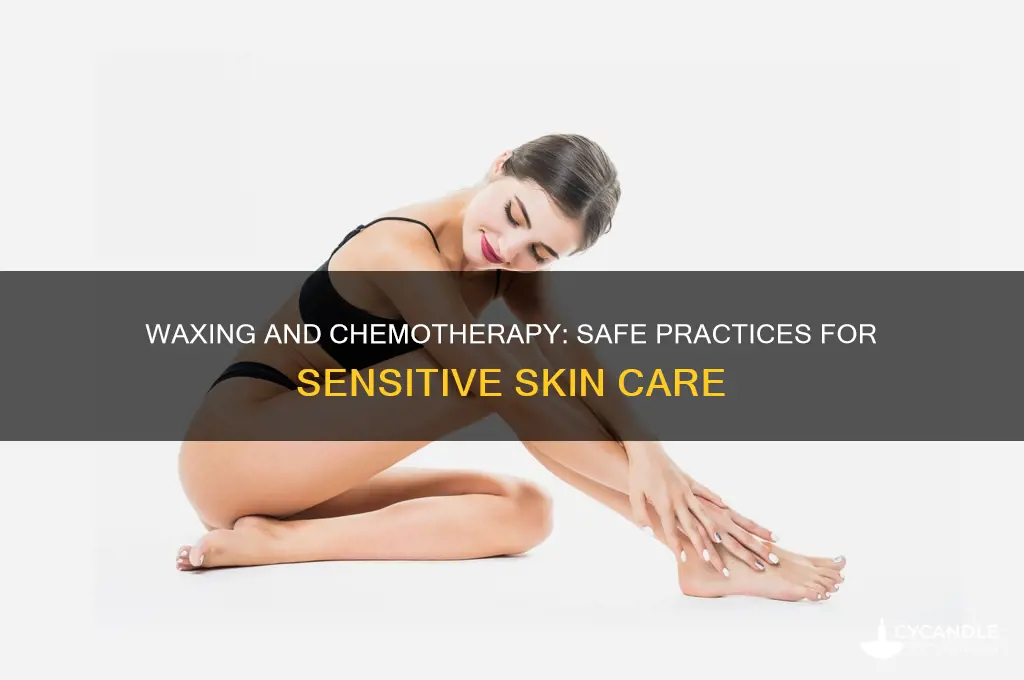 can you wax people on chemotherapy
