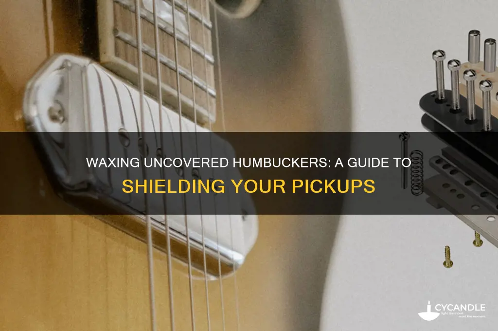 can you wax pott uncovered humbuckers
