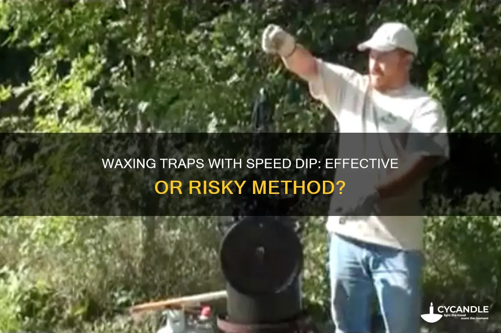 can you wax traps with some speed dip on them