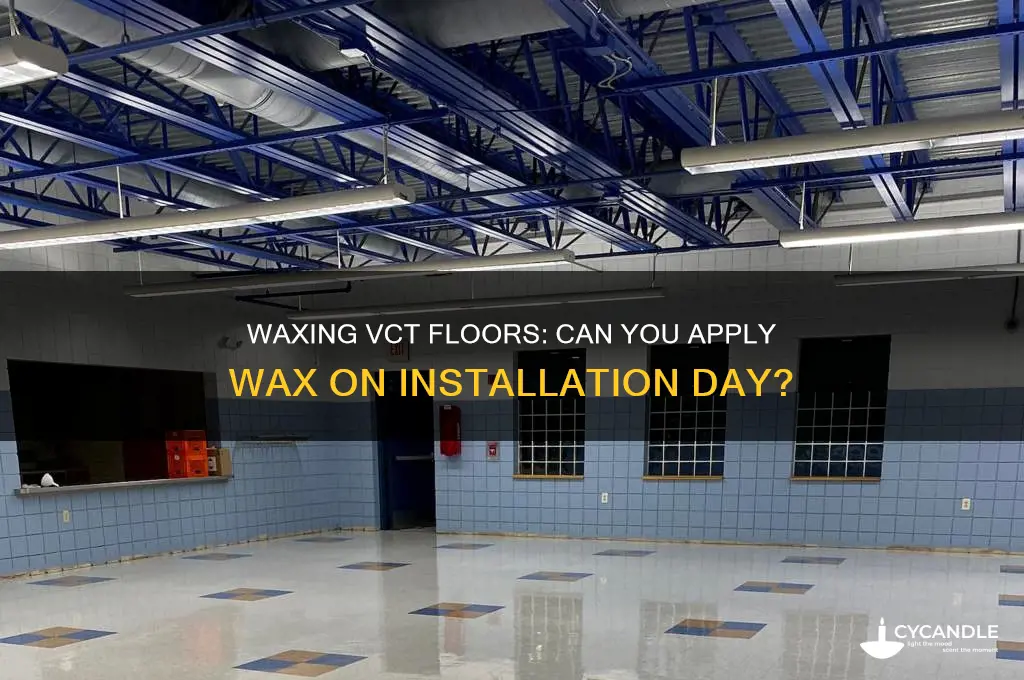 can you wax vct same day as install