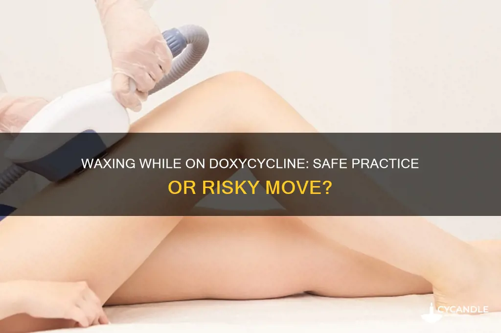 can you wax while on doxycycline
