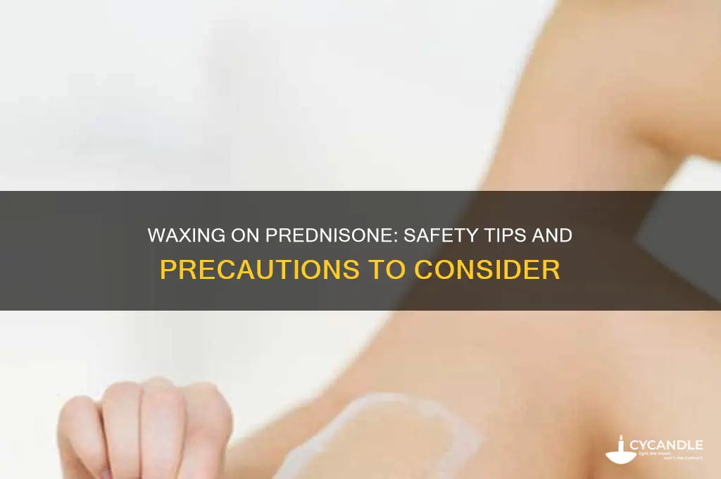 can you wax while on prednisone