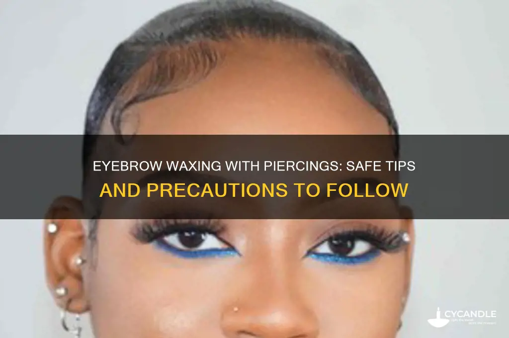 can you wax your eyebrows with a piercing