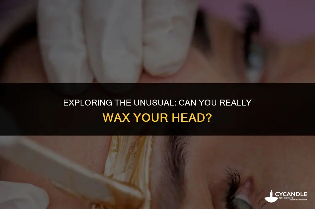 can you wax your head