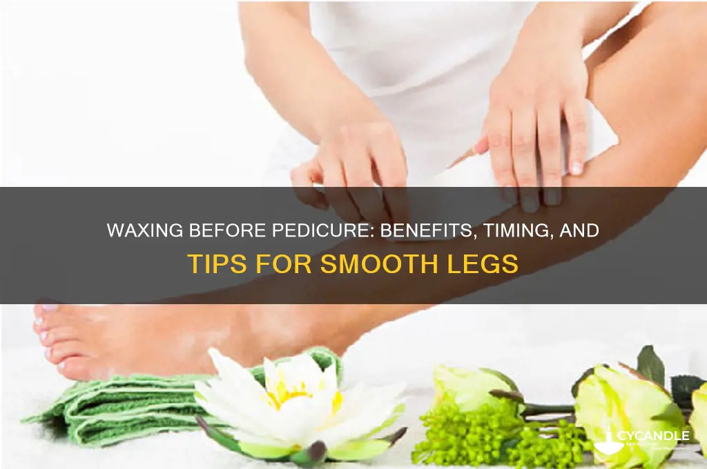 can you wax your legs before a pedicure