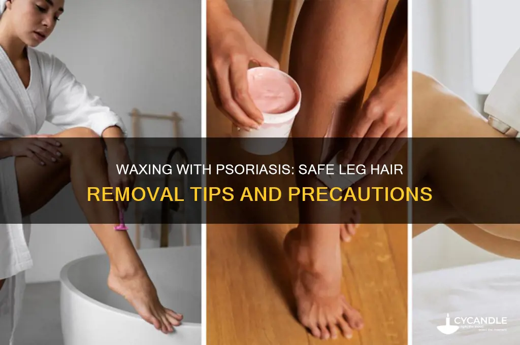 can you wax your legs with psoriasis