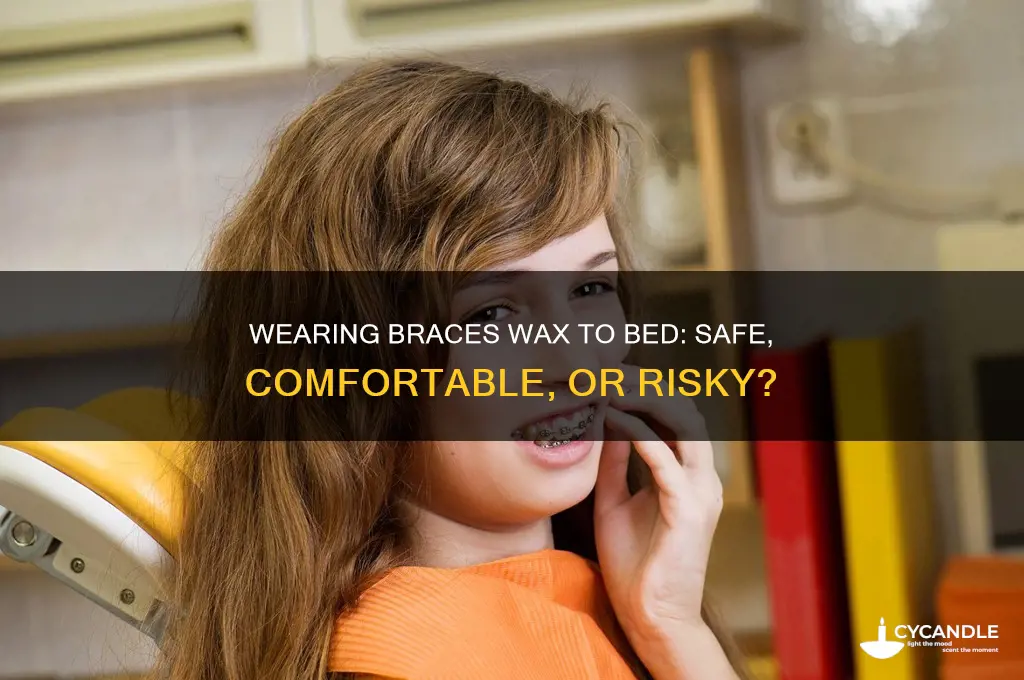 can you wear braces wax to bed