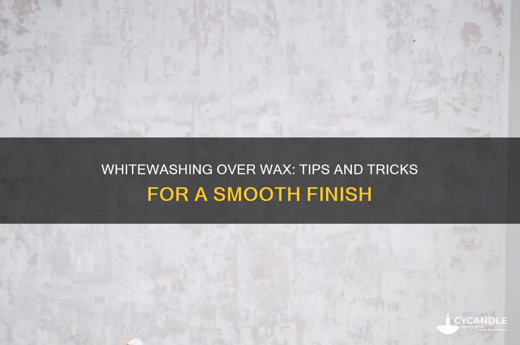 can you whitewash over wax
