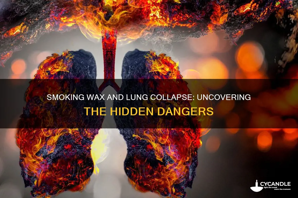 can your lung collapse from smoking wax