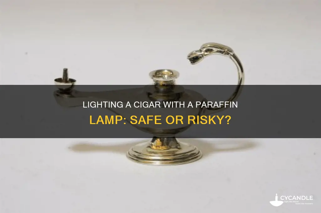 can yoy light a cigar with a paraffin lamp