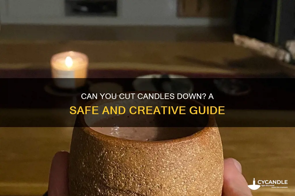 can ypu cut candles down