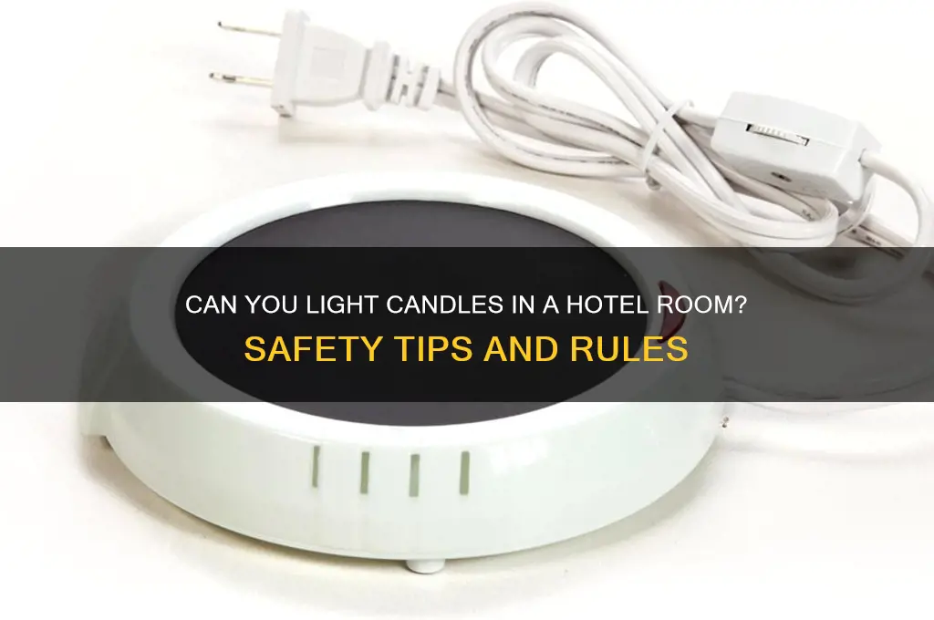 can yu lught candles in a hotel room