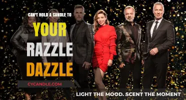 Your Razzle Dazzle Outshines: Why No One Can Hold a Candle