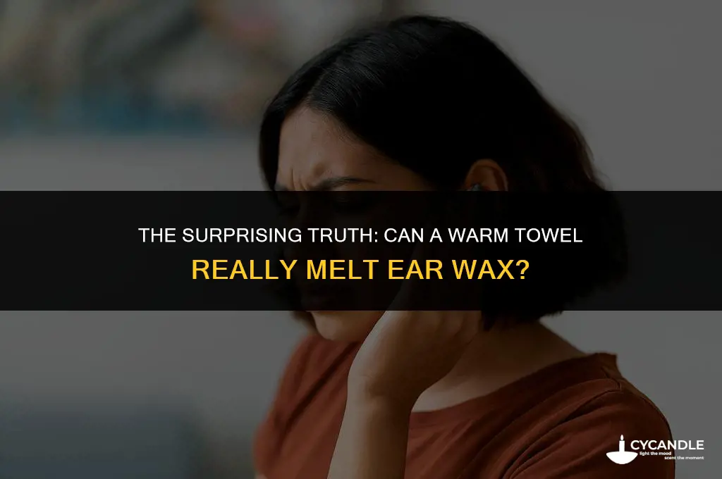 could a warm towel melt ear wax