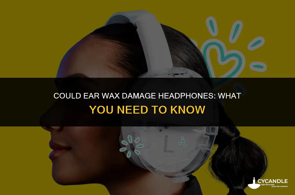could ear wax damage headphones