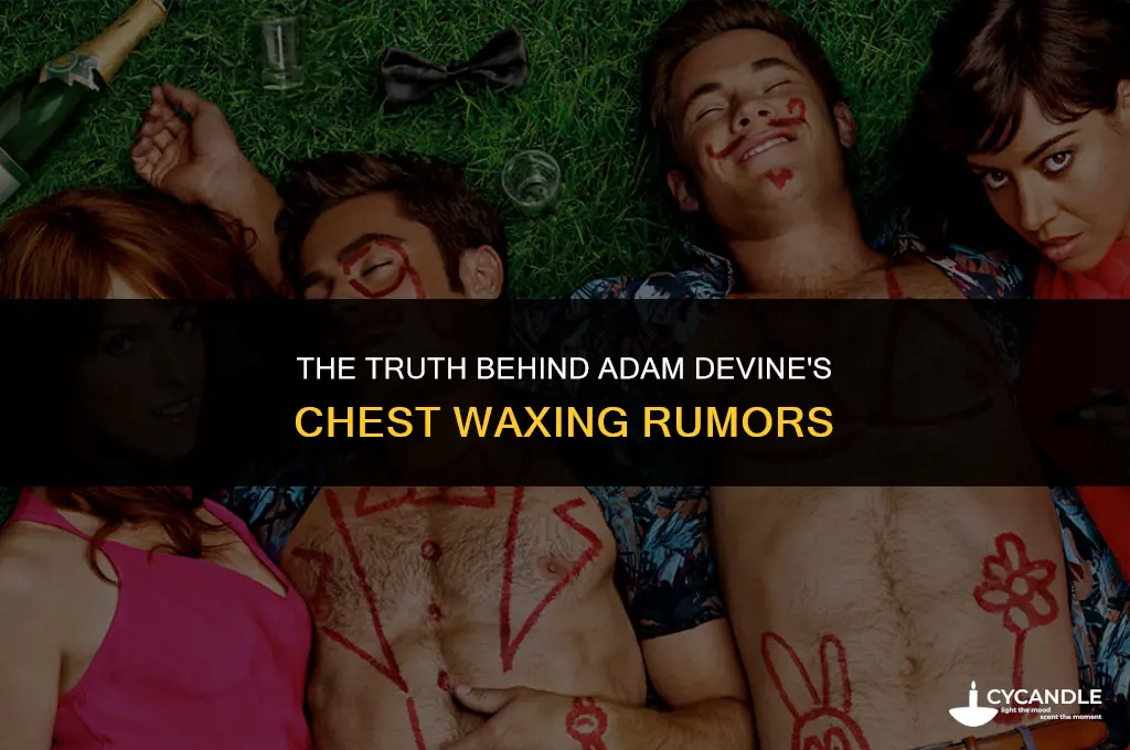 did adam devine really get his chest waxed