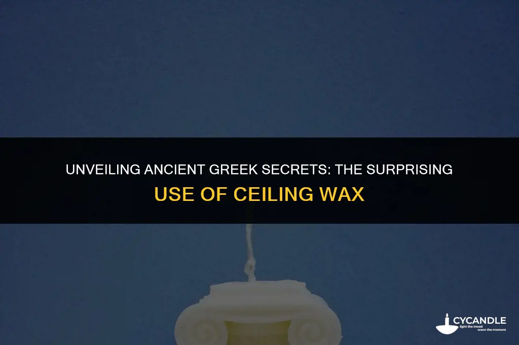 did ancient greeks use ceiling wax