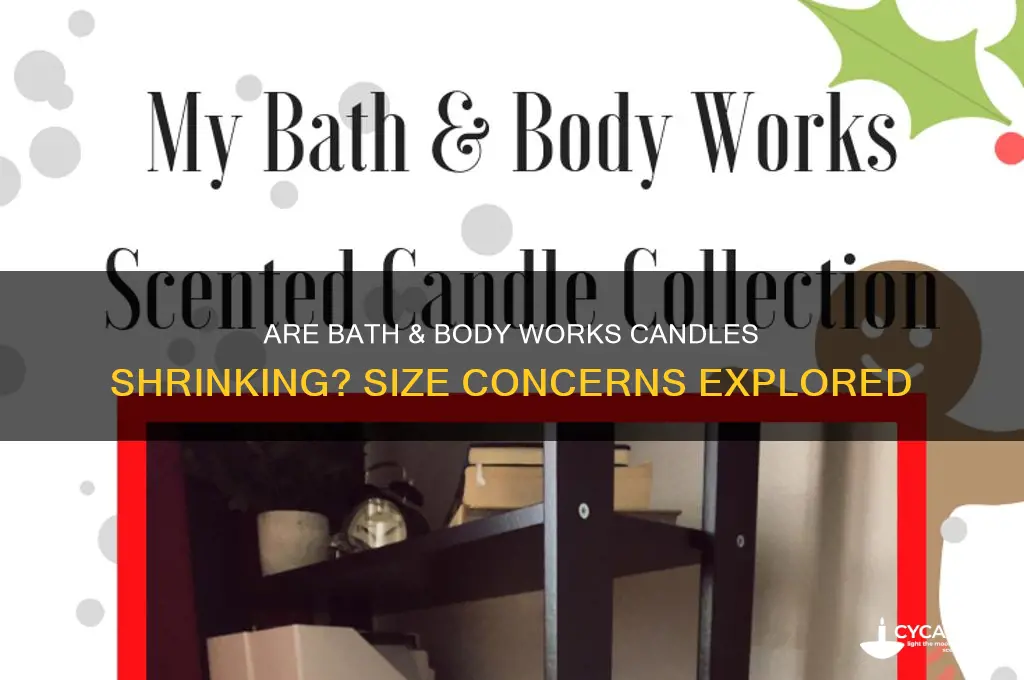 did bath and body works candles get smaller