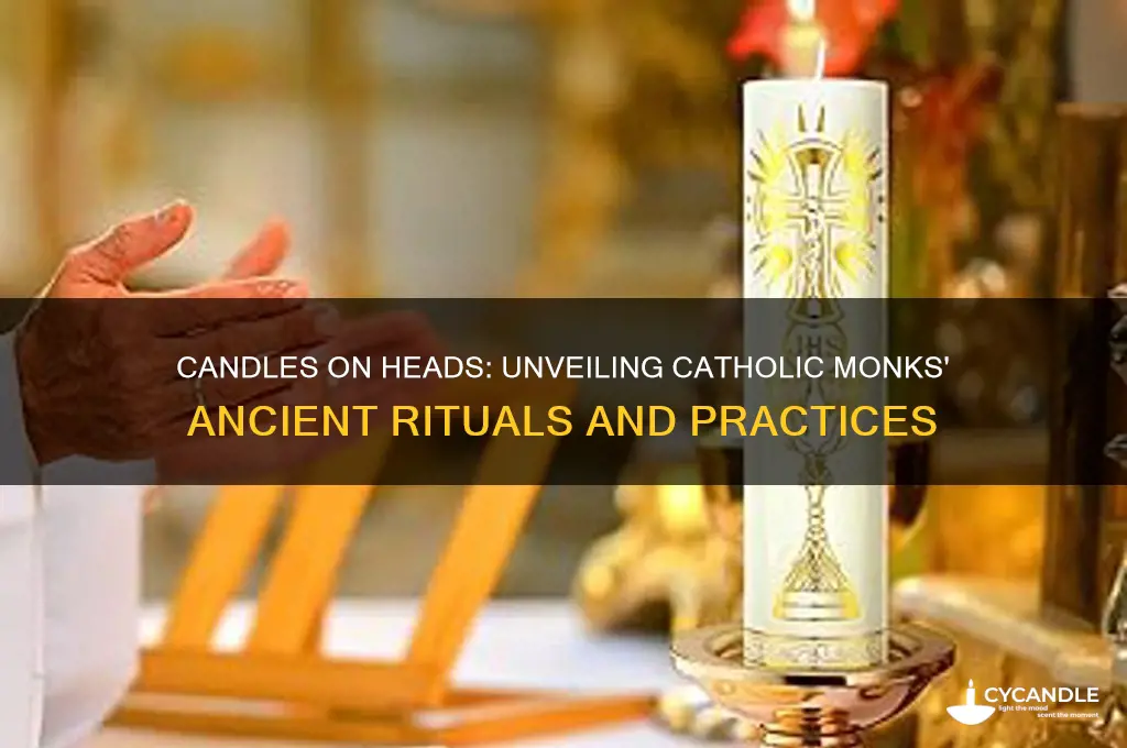 did catholics monks put candles on their heads