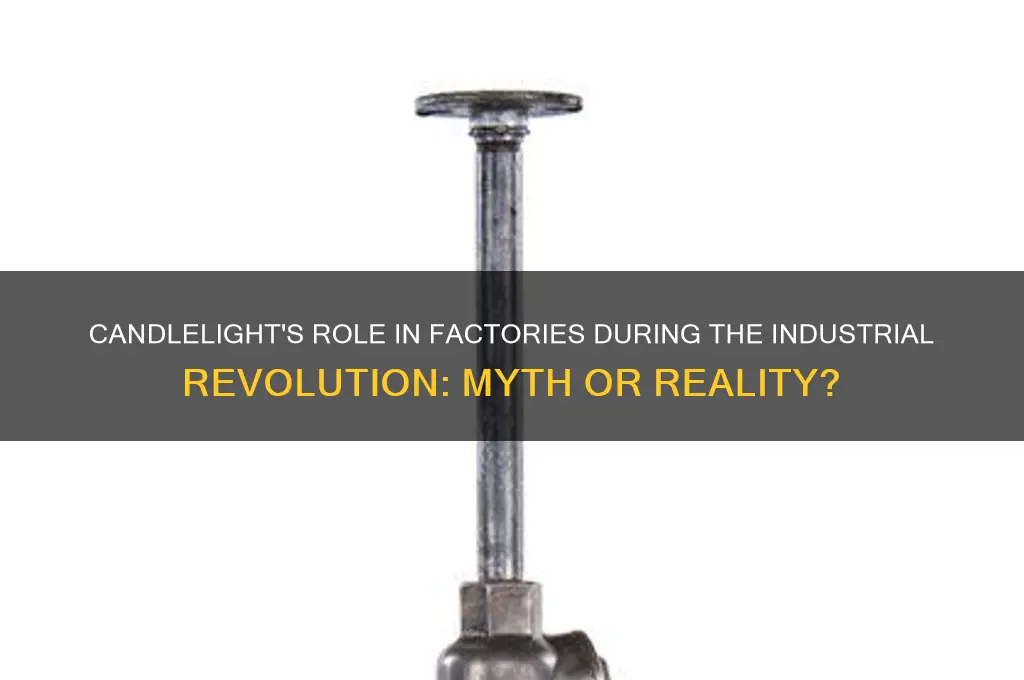 did factoresi use candle light in the industrial revolutiom