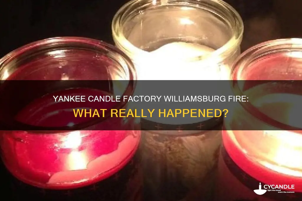 did the yankee candle factory williamsburg catch on fire
