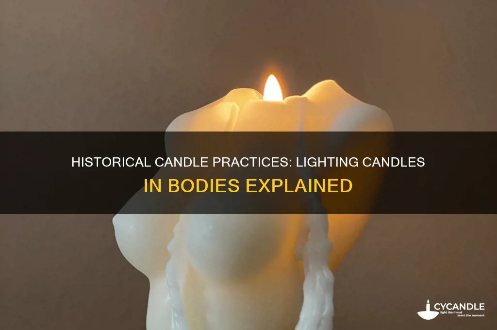 did they used to light candles in bodies