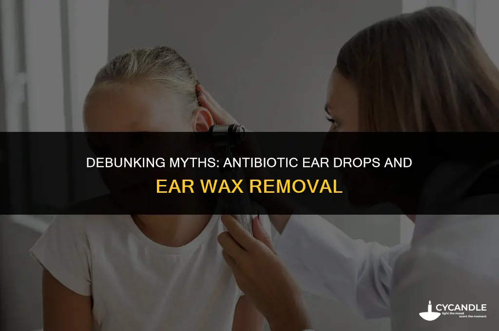 do antibiotic ear drops get rid of wax